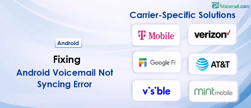 Carrier-Specific Solutions to Fix Android Voicemail Not Syncing